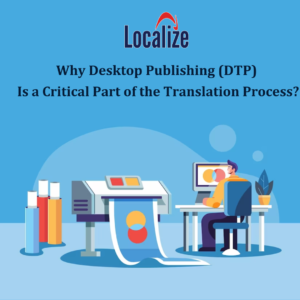 Read more about the article Why Desktop Publishing (DTP) Is a Critical Part of the Translation Process? 